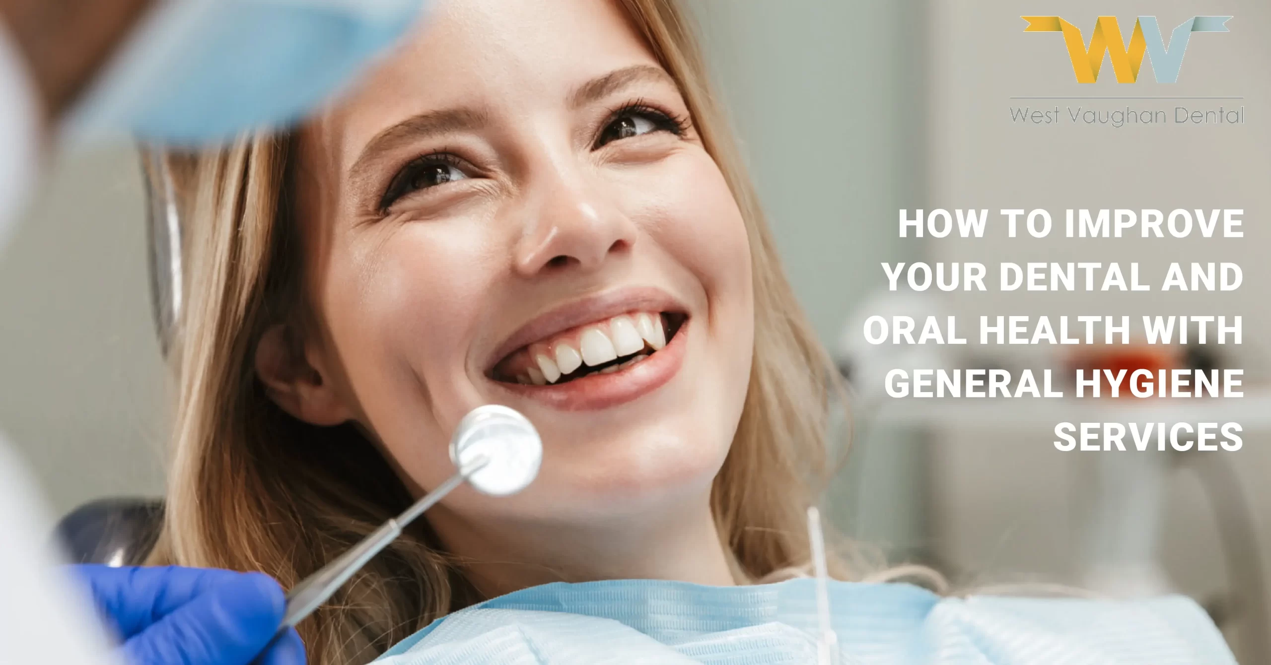How to Improve your Dental and Oral Health with General Hygiene Services.